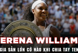 Serena Williams có gia sản lớn cỡ nào khi chia tay tennis