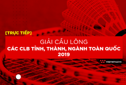 Trực tiếp Giải Cầu lông các CLB tỉnh, thành, ngành toàn quốc 2019