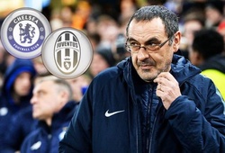 Chelsea ra điều kiện cho HLV Sarri về Juventus và nhắm cựu công thần thay thế