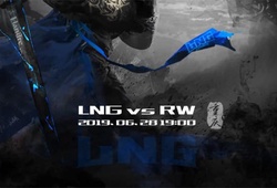 Trực tiếp LPL mùa hè 2019: LNG vs RW - 18h00 ngày 28/06
