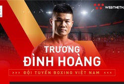 Nhà vô địch boxing Việt Nam Trương Đình Hoàng là ai?