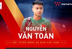 Nguyễn Văn Toản: Kẻ thách thức Bùi Tiến Dũng trong khung gỗ U22 Việt Nam