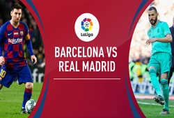 Lịch sử đối đầu Barca vs Real Madrid: Xứng danh “Siêu kinh điển”