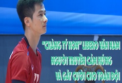 “Chàng tý hon” Libero Văn Nam – Người truyền cảm hứng và gây cười cho toàn đội