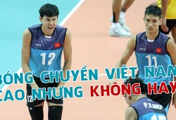 Nghịch lý bóng chuyền Việt: Cầu thủ ngày càng cao nhưng thiếu nhân tài