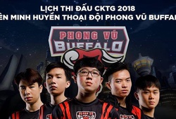 Lịch thi đấu của Phong Vũ Buffalo tại CKTG 2018 Liên Minh Huyền Thoại