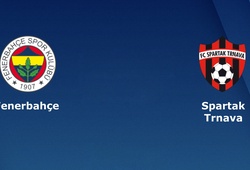 Nhận định tỷ lệ cược kèo bóng đá tài xỉu trận: Fenerbahce vs Spartak Trnava