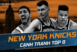 NBA 2018-19: Nếu không có "kỳ lân" Kristap Porzingis, New York Knicks sẽ đi được đến đâu?