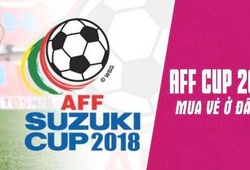 Hướng dẫn mua vé và giá vé xem AFF Cup 2018: Qua mạng từ ngày 1/11, tại quầy ngày 11/11