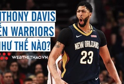 Đặt mục tiêu mang về Anthony Davis, nhưng làm sao để Golden State Warriors làm được điều này?