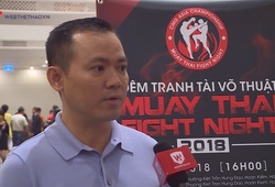 Muay Thai Fight Night sẽ giúp phát hiện và bồi dưỡng những tài năng Muay Việt Nam