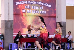 Khai mạc Giải bóng rổ hè mở rộng trường Mạch Kiếm Hùng, sân chơi học đường hấp dẫn nhất mùa hè 2018