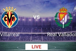 Nhận định tỷ lệ cược kèo bóng đá tài xỉu trận Villarreal vs Valladolid