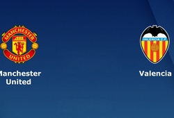 Nhận định tỷ lệ cược kèo bóng đá tài xỉu trận: Manchester United vs Valencia
