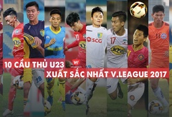 Công Phượng và 9 cầu thủ U23 thi đấu tốt nhất tại V.League 2017