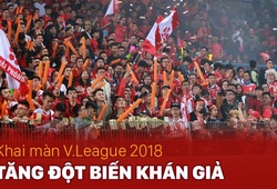 Khai màn V.League 2018, khán giả tăng đột biến thế nào?