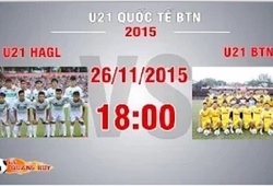 Trực tiếp U21 QT Báo Thanh Niên: U21 HAGL vs U21 BTN Việt Nam