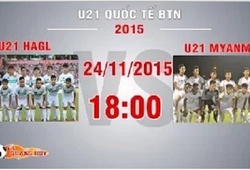 Trực tiếp U21 QT Báo Thanh Niên: U21 Hoàng Anh Gia Lai vs U21 Myanmar