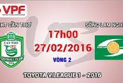 Trực tiếp vòng 2 V.League 2016: XSKT.Cần Thơ vs. SLNA 