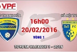 Trực tiếp vòng 1 V League 2016: FLC Thanh Hóa vs Hà Nội T&T