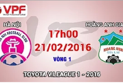 Trực tiếp vòng 1 V.League 2016: Hà Nội vs. Hoàng Anh Gia Lai