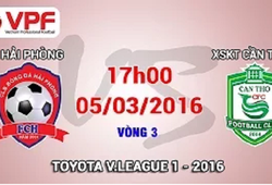 Trực tiếp vòng 3 V.League 2016: Hải Phòng vs. XSKT.Cần Thơ