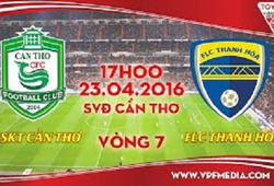 Trực tiếp vòng 7 V League: XSKT Cần Thơ vs FLC Thanh Hóa