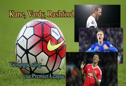 Kane, Vardy, Rashford: Viên ngọc sáng của Premier League