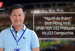 HLV Đinh Hồng Vinh "mổ xẻ" Philippines, Campuchia trước thềm SEA Games 29