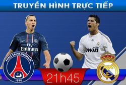 21h45 &#8211; Truyền hình trực tiếp: PSG &#8211; Real Madrid
