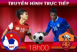 Truyền hình trực tiếp U19 Việt Nam &#8211; U19 Roma (18h00)