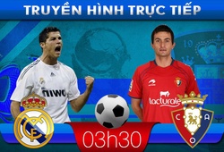 03h30: Truyền hình trực tiếp: Real – Osasuna