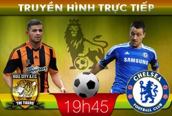 19h45: Truyền hình trực tiếp: Hull City &#8211; Chelsea