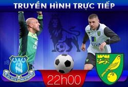22h00 &#8211; Truyền hình trực tiếp: Everton &#8211; Norwich
