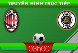 03h00: Truyền hình trực tiếp: AC Milan &#8211; Spezia