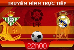 22h00: Truyền hình trực tiếp: Real Betis &#8211; Real Madrid