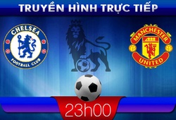 23h00: Truyền hình trực tiếp: Chelsea &#8211; Man Utd