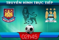 02h45: Truyền hình trực tiếp: West Ham vs Man City