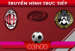 03h00: Truyền hình trực tiếp: AC Milan vs Udinese