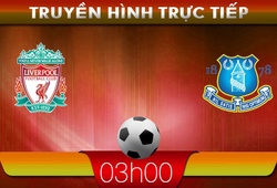 03h00 &#8211; Truyền hình trực tiếp: Liverpool vs Everton