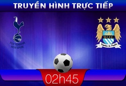 02h45 &#8211; Truyền hình trực tiếp: Tottenham vs Man City