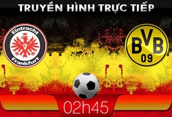 02h45 &#8211; Truyền hình trực tiếp: Frankfurt vs Dortmund