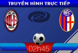 02h45 15/2 &#8211; Truyền hình trực tiếp: AC Milan vs Bologna