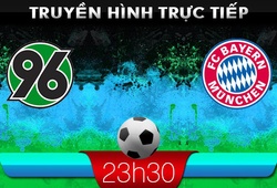 23h30 23/2 &#8211; Truyền hình trực tiếp: Hannover vs Bayern Munich