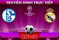 02h45 27/2 &#8211; Truyền hình trực tiếp: Schalke 04 vs Real Madrid