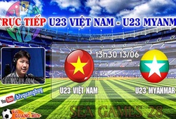 Trực tiếp bán kết SEA Games 28: U23 Việt Nam vs U23 Myanmar