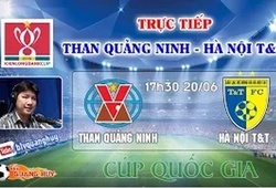 Trực tiếp Cup QG: Than Quảng Ninh vs Hà Nội T&#038;T