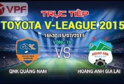Trực tiếp V League: QNK Quảng Nam vs Hoàng Anh Gia Lai