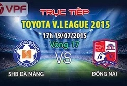 Trực tiếp vòng 17 V League: SHB Đà Nẵng vs Đồng Nai