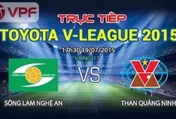 Trực tiếp vòng 17 V League: Sông Lam Nghệ An vs Than Quảng Ninh